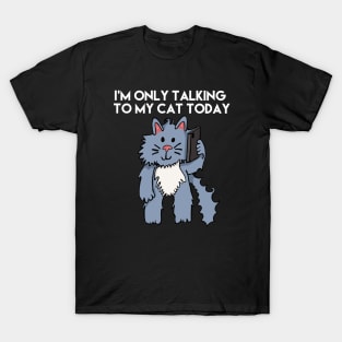 I'm Only Talking To My Cat Today White Letters T-Shirt